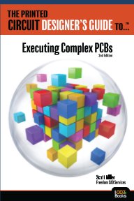 The Printed Circuit Designers Guide to: Executing Complex PCBs book cover