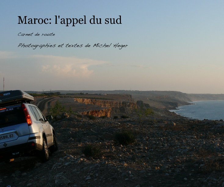 Maroc: l'appel du sud nach Photographies et textes de Michel Heger anzeigen