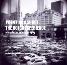 POINT and SHOOT: THE HOLGA EXPERIENCE adventures in lomography book cover