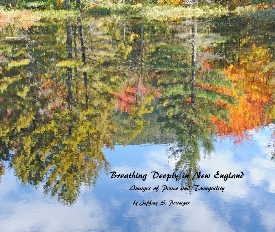 View Breathing Deeply in New England Images of Peace and Tranquility by Jeffrey S. Potteiger