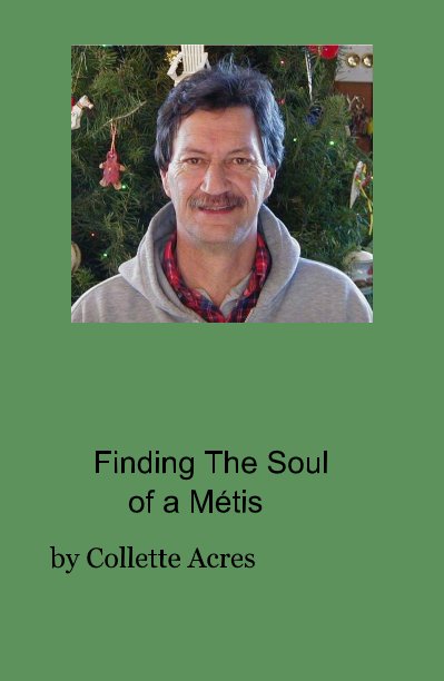 View Finding The Soul of a Métis by Collette Acres