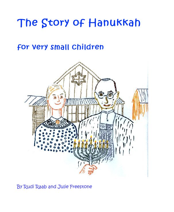 View The Story of Hanukkah by Rudi Raab and Julie Freestone