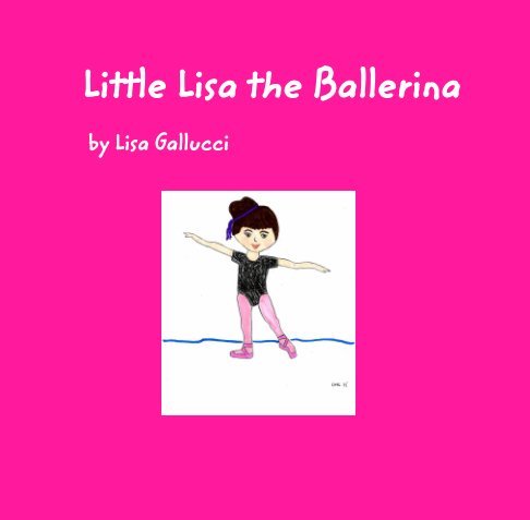 View Little Lisa the Ballerina by Lisa Gallucci