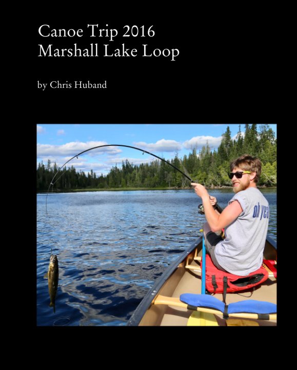 Visualizza Canoe Trip 2016: Marshall Lake Loop di Chris Huband