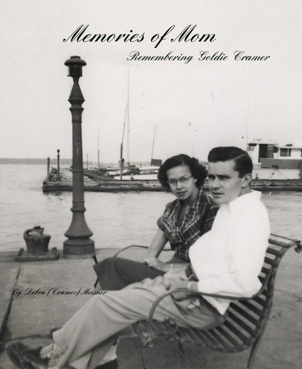 View Memories of Mom Remembering Goldie Cramer by Debra (Cramer) Meisner