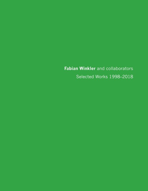 View Fabian Winkler and collaborators: Selected Works 1998 - 2018 by Fabian Winkler