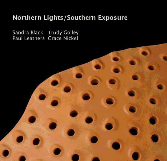 Ver Northern Lights/Southern Exposure por Sandra Black, Trudy Golley, Paul Leathers and Grace Nickel, with catalogue essay by David Walker