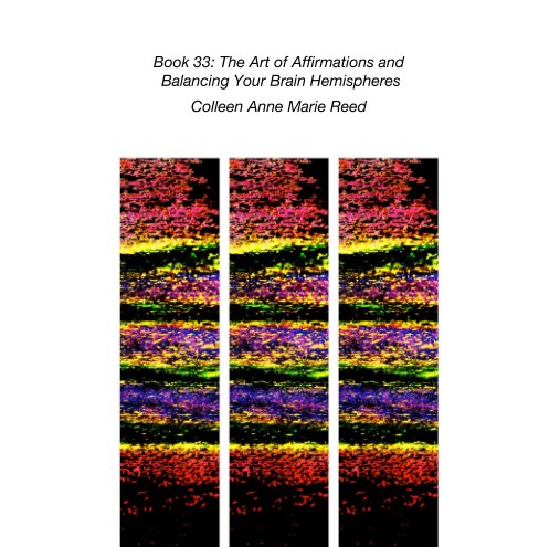 View Book 33: The Art of Affirmations and  Balancing Your Brain Hemispheres by Colleen Anne Marie Reed