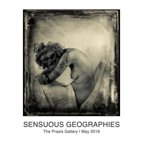 View Sensuous Geographies : The Nude by The Praxis Gallery