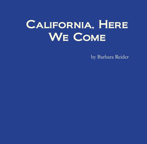 View California, Here We Come by Barbara Reider