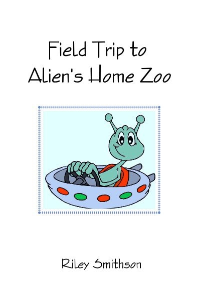 View Field Trip to Alien's Home Zoo by Riley Smithson