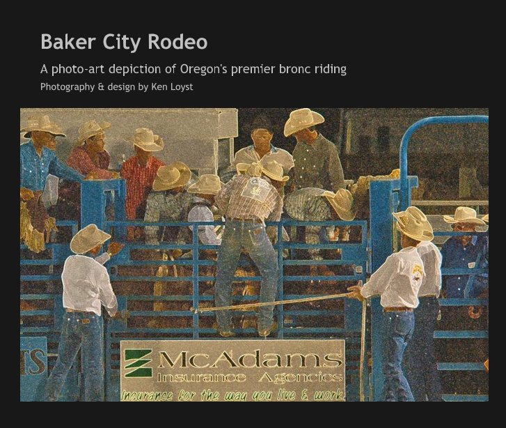 View Baker City Rodeo by Photography & design by Ken Loyst