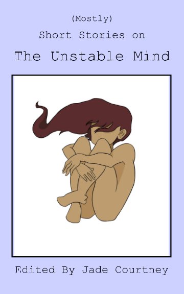 View (Mostly) Short Stories on The Unstable Mind by Jade Courtney