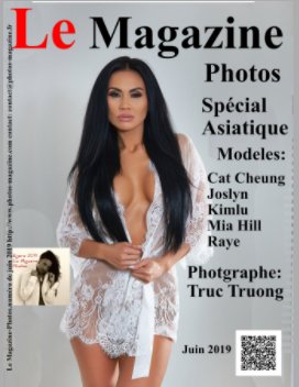 Le Magazine-Photos Spécial Asiatiques Juin 2019
Avec :Cat Cheung,Joslyne,Kimlu,Mia Hill,Raye,
Photographe: Truc Truong book cover