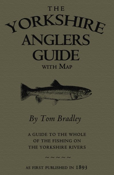 The Yorkshire Anglers' Guide by Tom Bradley | Blurb Books UK