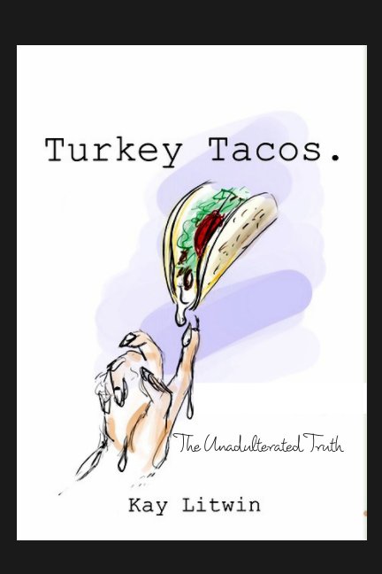 View Turkey Tacos. by Kay Litwin
