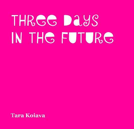 Visualizza Three Days In The Future di Tara Koiava