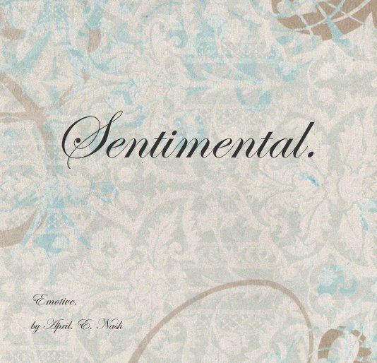 View Sentimental. by April. E. Nash