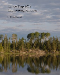Canoe Trip 2018: Kapikotongwa River book cover