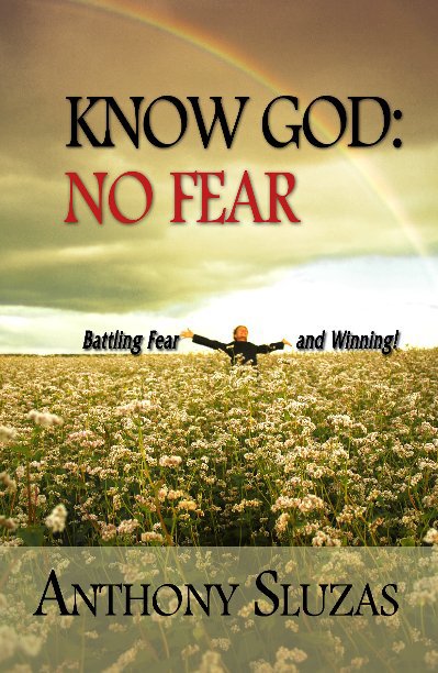 View Know God:  No Fear by Anthony Sluzas