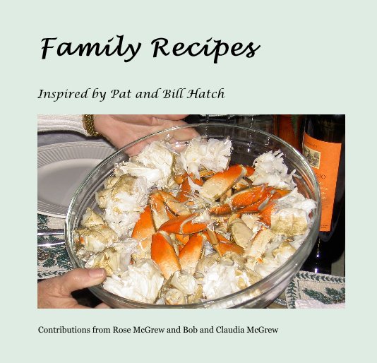 View Family Recipes by Contributions from Rose McGrew and Bob and Claudia McGrew