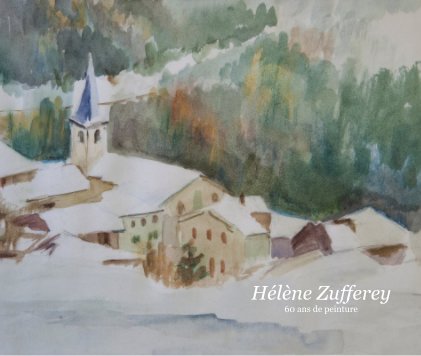 Hélène Zufferey, 60 ans de peinture - aquarelles book cover