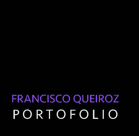 View FRANCISCO QUEIROZ
Portofolio by Maria Pernadas