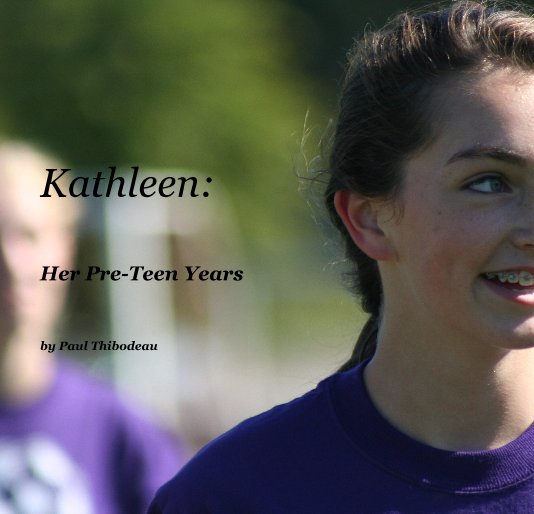 View Kathleen: Her Pre-Teen Years by Paul Thibodeau