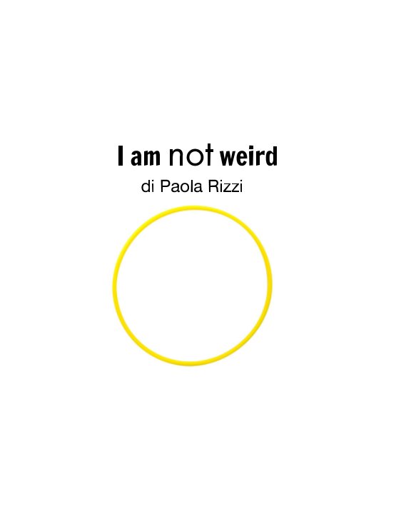 View I am not weird by Paola Rizzi