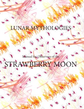 Lunar Mythologies: Manual for Observers of the Strawberry Moon book cover
