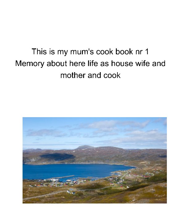 View Mum's Recipe book nr1 by Ann  Ingvild Andersen