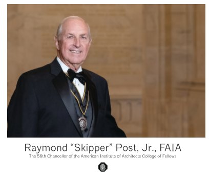 The 56th Chancellor of the AIA College of Fellows | Raymond "Skipper Post", FAIA book cover