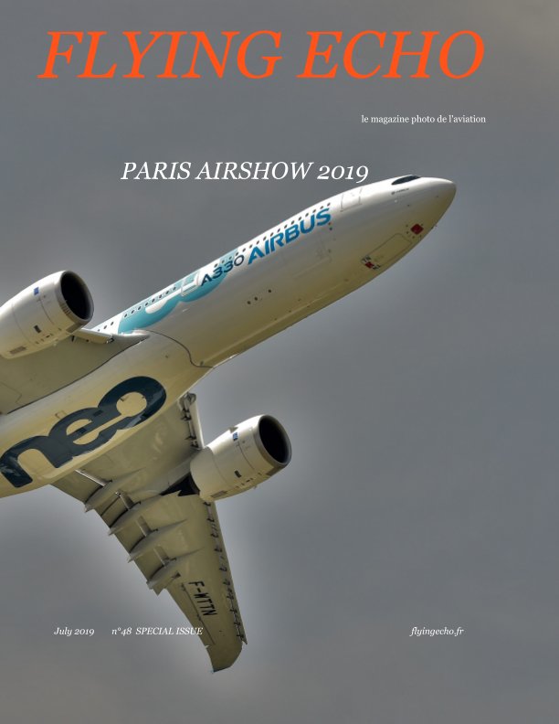 View Flying Echo Photo Magazine July 2019 SPECIAL ISSUE PARIS AIRSHOW 2019 by Manuel BELLELI
