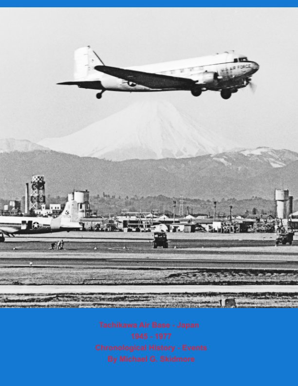 View Tachikawa Air Base - Japan 1945 - 1977 Chronological History - Events by Michael G. Skidmore