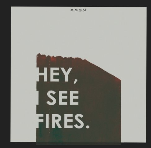 Ver Hey, I See Fires. por Matthew Kratz