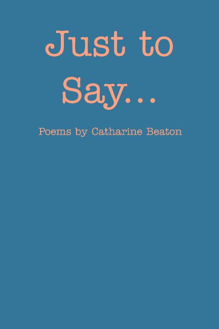 View Just to Say by Catharine Beaton