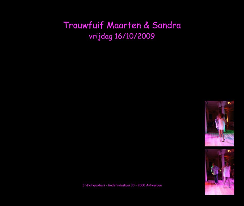 View Trouwfuif Maarten & Sandra vrijdag 16/10/2009 by St-Felixpakhuis - Godefriduskaai 30 - 2000 Antwerpen
