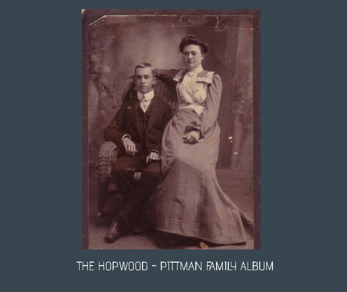 View Hopwood / Pittman Family Album by Martha Joan Robeson Moore-Cox