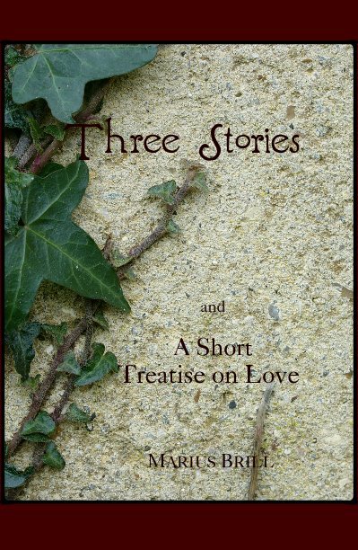View Three Stories and A Short Treatise on Love by MARIUS BRILL