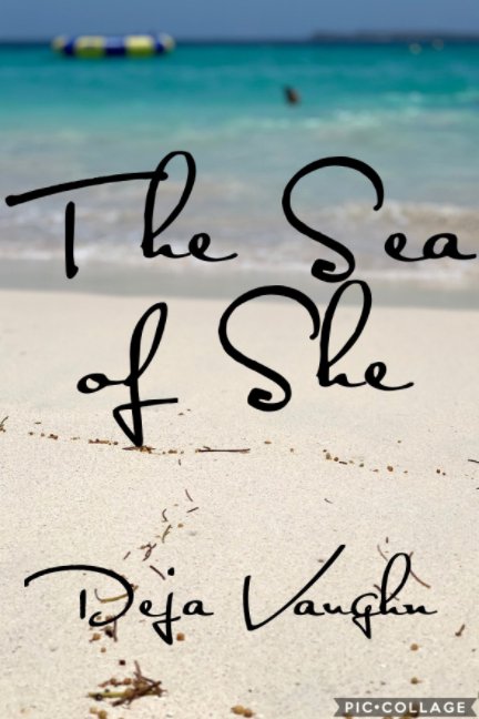 View The Sea of She by Deja Tenese Vaughn