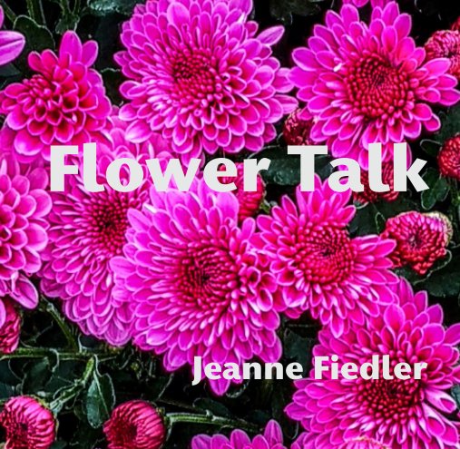 Visualizza Flower Talk di Jeanne Fiedler