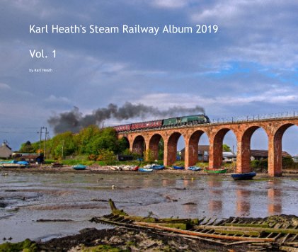 Karl Heath's Steam Railway Album 2019 Vol. 1 book cover