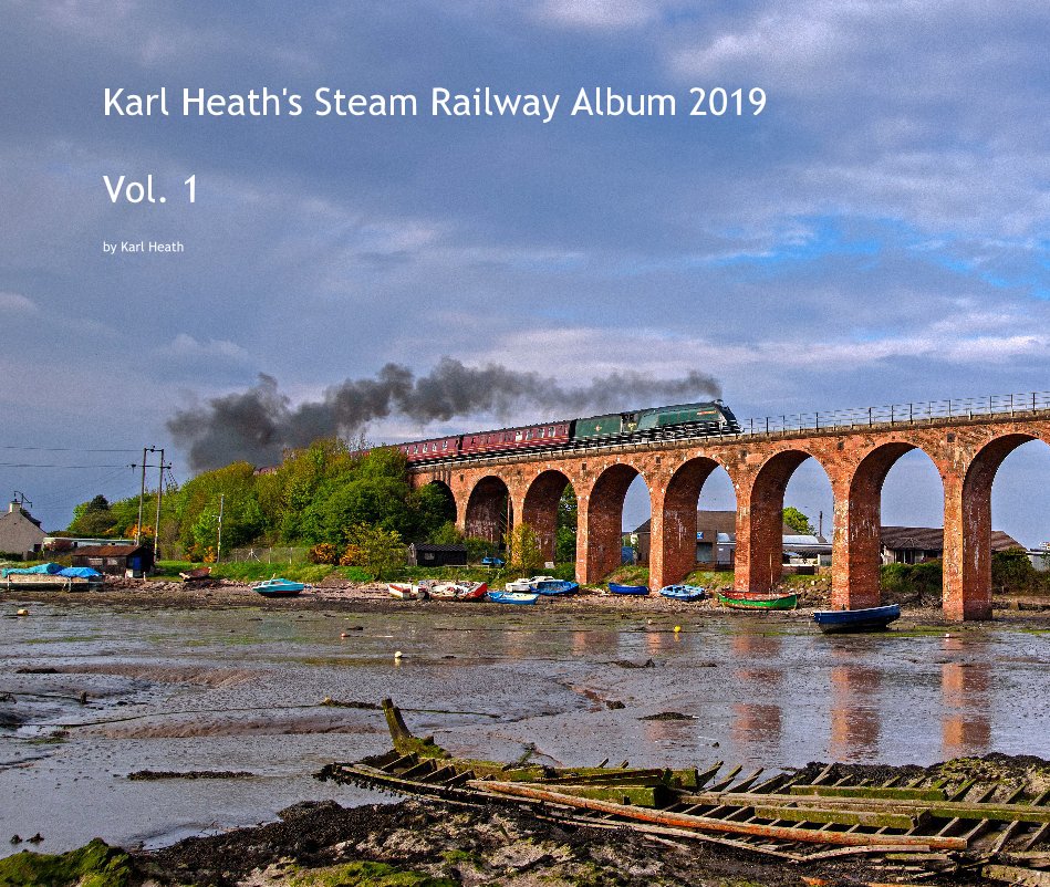 View Karl Heath's Steam Railway Album 2019 Vol. 1 by Karl Heath