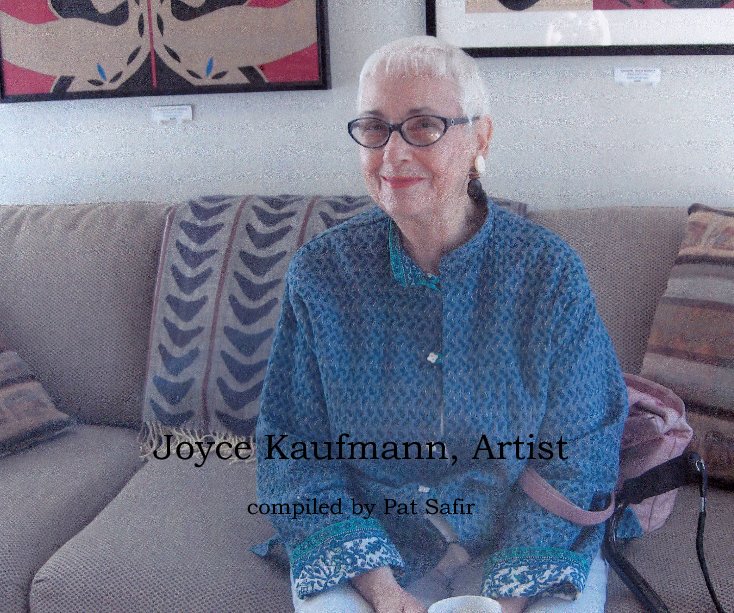 View Joyce Kaufmann, Artist compiled by Pat Safir by Compiled by Pat Safir