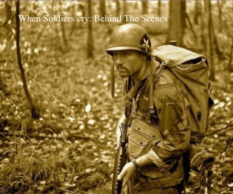 When Soldiers cry: Behind The Scenes book cover