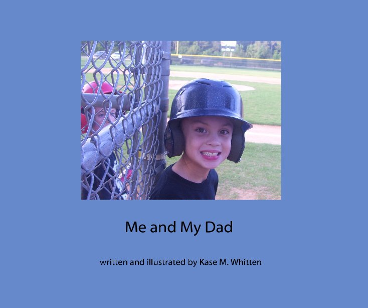 View Me and My Dad by Me and My Dad written and illustrated by Kase M. Whitten