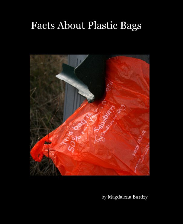 Ver Facts About Plastic Bags por Magdalena Burdzy