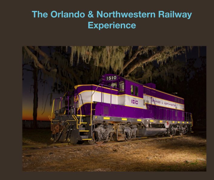 View The Orlando & Northwestern Railway Experience by ONWRR