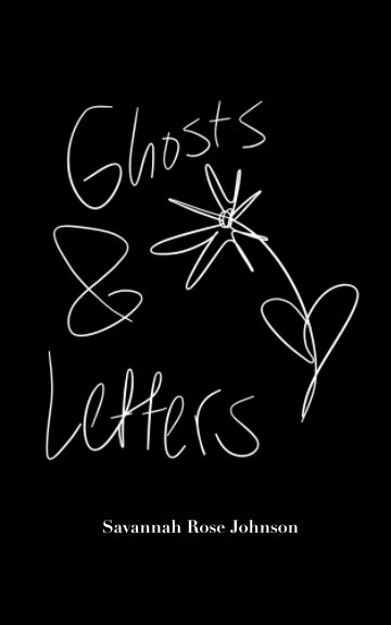 View Ghosts and Letters by Savannah Rose Johnson