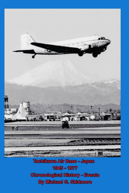 Visualizza Tachikawa Air Base - Japan 1945 - 1977 Chronological History - Events di Michael G. Skidmore